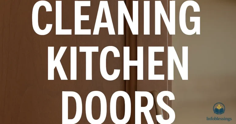 Cleaning Kitchen Doors: Simple, Effective & Professional Methods for Spotless Results
