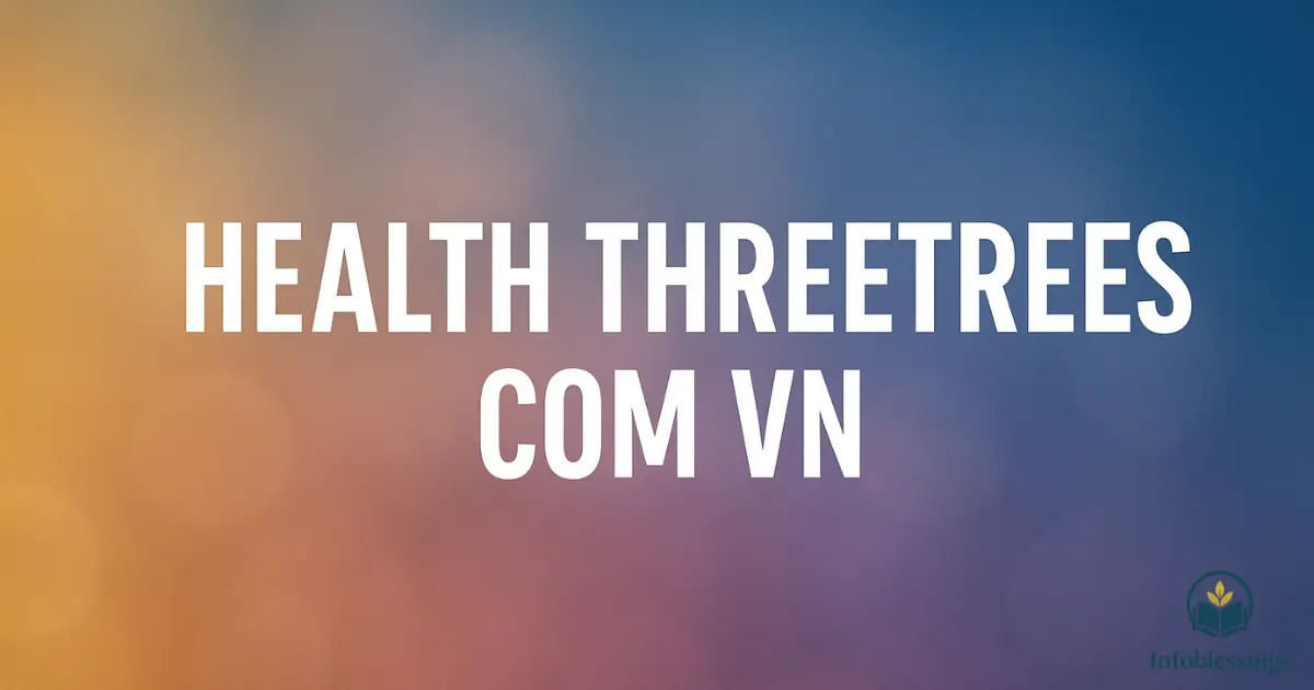 Health ThreeTrees com vn: Your Complete 2026 Guide to Better Wellness, Fitness & Daily Health Care