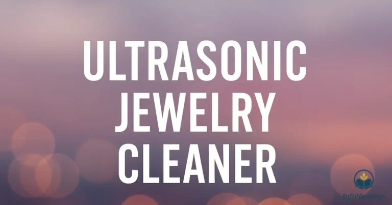 Ultrasonic Jewelry Cleaner: The Ultimate Guide to Safe & Deep Cleaning